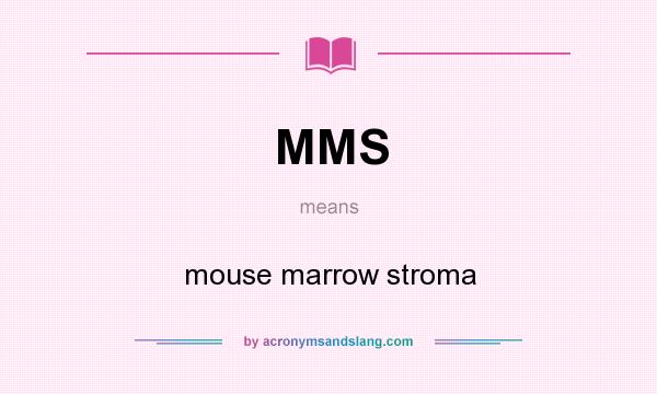 What does MMS mean? It stands for mouse marrow stroma