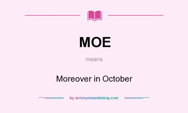 What does MOE mean? It stands for Moreover in October