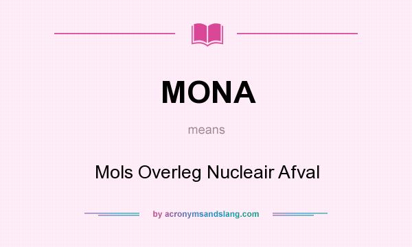 What does MONA mean? It stands for Mols Overleg Nucleair Afval