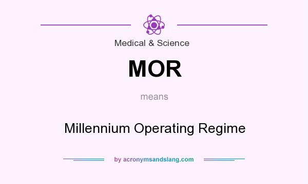 What does MOR mean? It stands for Millennium Operating Regime