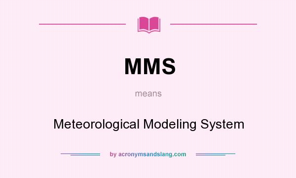 What does MMS mean? It stands for Meteorological Modeling System
