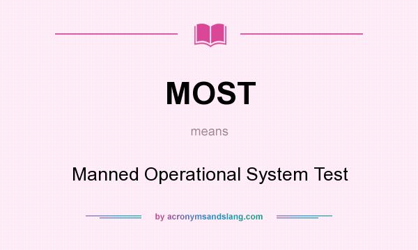 What does MOST mean? It stands for Manned Operational System Test