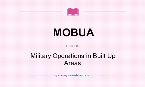 What does MOBUA mean? It stands for Military Operations in Built Up Areas