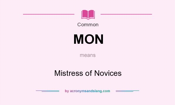 What does MON mean? It stands for Mistress of Novices