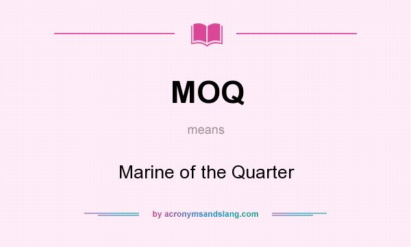 What does MOQ mean? It stands for Marine of the Quarter