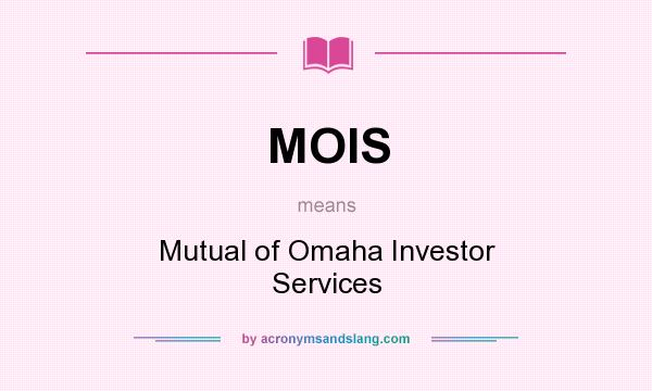 What does MOIS mean? It stands for Mutual of Omaha Investor Services