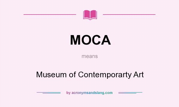 What does MOCA mean? It stands for Museum of Contemporarty Art