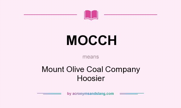 What does MOCCH mean? It stands for Mount Olive Coal Company Hoosier