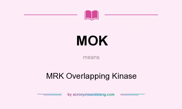 What does MOK mean? It stands for MRK Overlapping Kinase