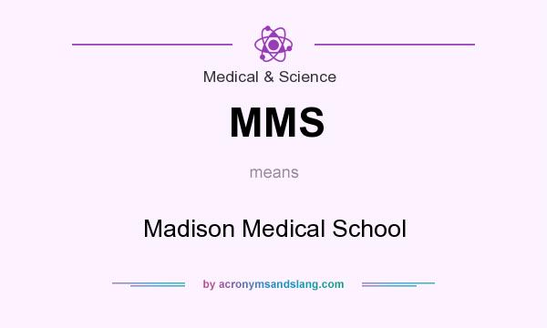 What does MMS mean? It stands for Madison Medical School