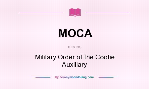 What does MOCA mean? It stands for Military Order of the Cootie Auxiliary