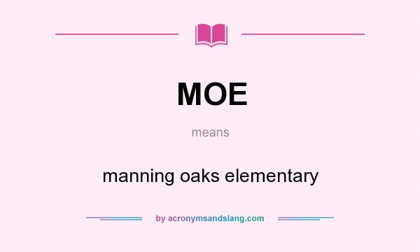 What does MOE mean? It stands for manning oaks elementary