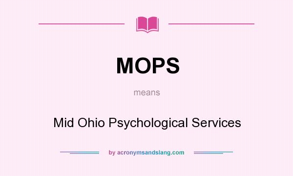What does MOPS mean? It stands for Mid Ohio Psychological Services