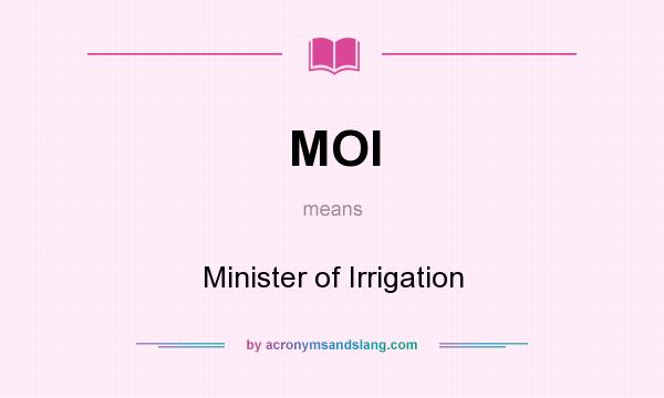 What does MOI mean? It stands for Minister of Irrigation