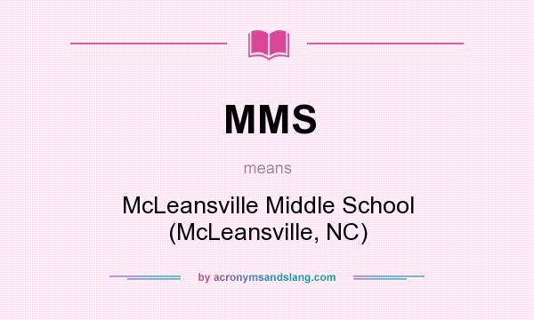 What does MMS mean? It stands for McLeansville Middle School (McLeansville, NC)