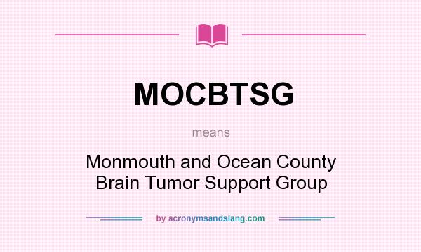What does MOCBTSG mean? It stands for Monmouth and Ocean County Brain Tumor Support Group