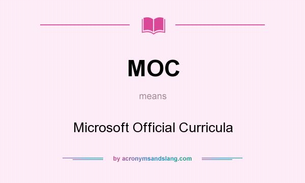 What does MOC mean? It stands for Microsoft Official Curricula