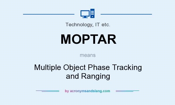 What does MOPTAR mean? It stands for Multiple Object Phase Tracking and Ranging