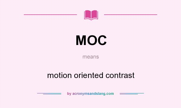 What does MOC mean? It stands for motion oriented contrast