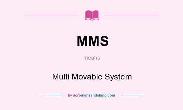 What does MMS mean? It stands for Multi Movable System