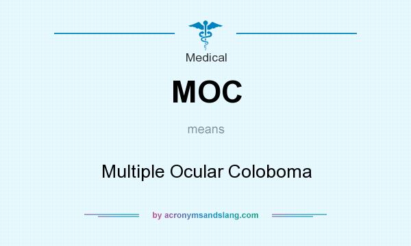 What does MOC mean? It stands for Multiple Ocular Coloboma