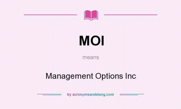 What does MOI mean? It stands for Management Options Inc