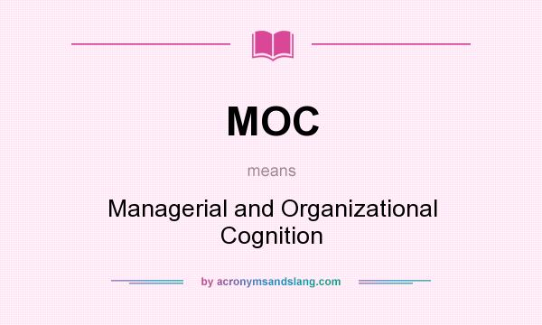 What does MOC mean? It stands for Managerial and Organizational Cognition