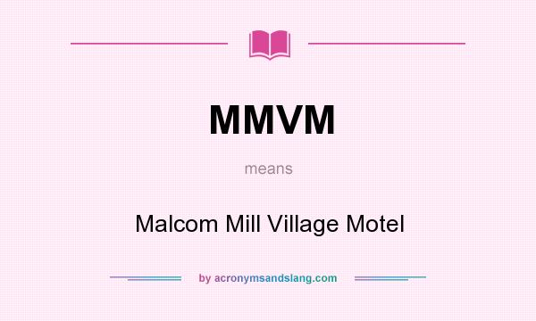 What does MMVM mean? It stands for Malcom Mill Village Motel