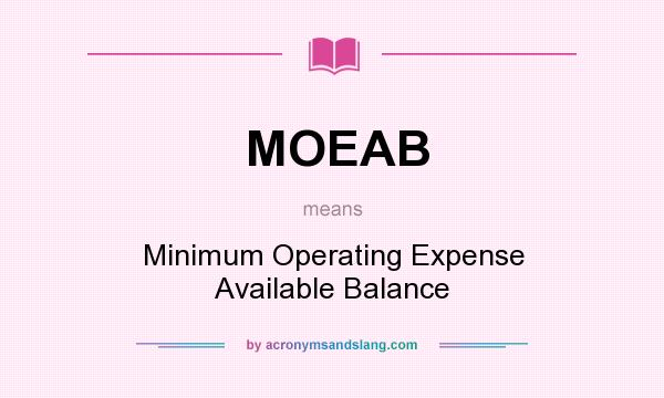 What does MOEAB mean? It stands for Minimum Operating Expense Available Balance