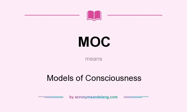 What does MOC mean? It stands for Models of Consciousness