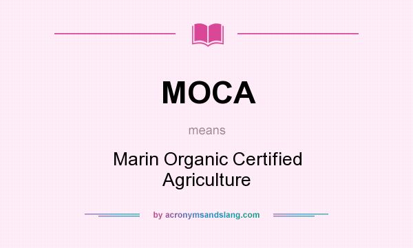 What does MOCA mean? It stands for Marin Organic Certified Agriculture