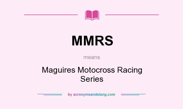 What does MMRS mean? It stands for Maguires Motocross Racing Series
