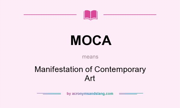 What does MOCA mean? It stands for Manifestation of Contemporary Art