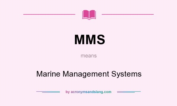 What does MMS mean? It stands for Marine Management Systems