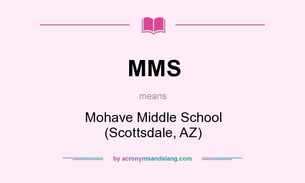 What does MMS mean? It stands for Mohave Middle School (Scottsdale, AZ)