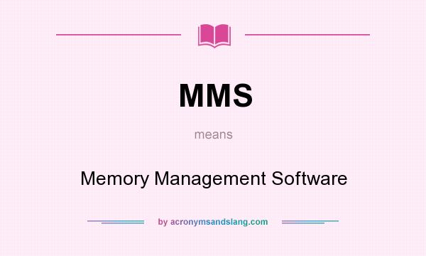 What does MMS mean? It stands for Memory Management Software