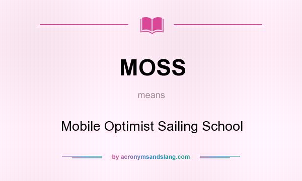 What does MOSS mean? It stands for Mobile Optimist Sailing School
