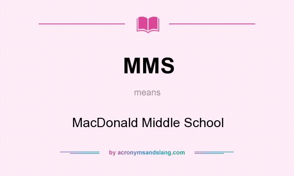 What does MMS mean? It stands for MacDonald Middle School