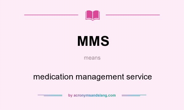 What does MMS mean? It stands for medication management service