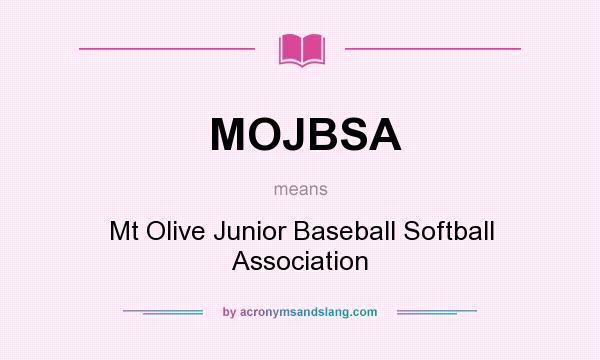 What does MOJBSA mean? It stands for Mt Olive Junior Baseball Softball Association