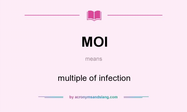 What does MOI mean? It stands for multiple of infection