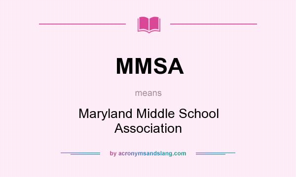 What does MMSA mean? It stands for Maryland Middle School Association