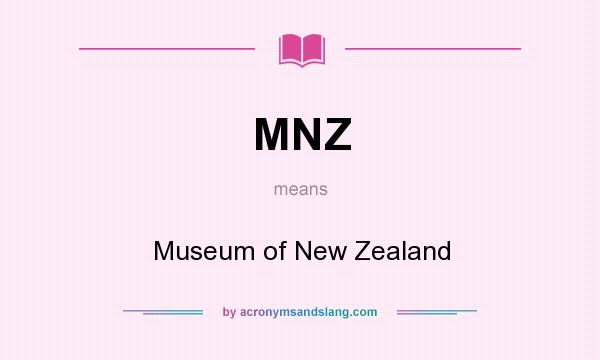 What does MNZ mean? It stands for Museum of New Zealand