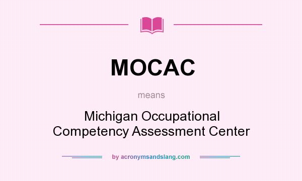 What does MOCAC mean? It stands for Michigan Occupational Competency Assessment Center