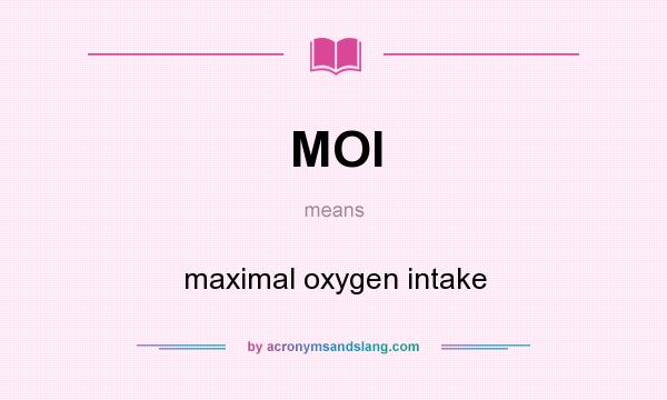 What does MOI mean? It stands for maximal oxygen intake