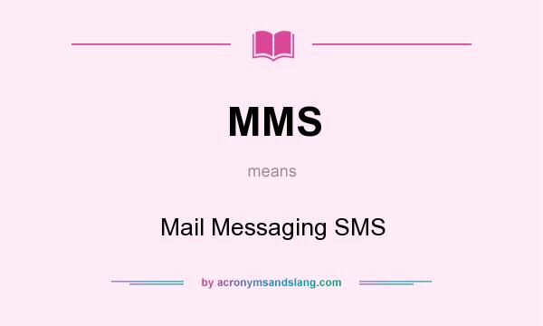 What does MMS mean? It stands for Mail Messaging SMS