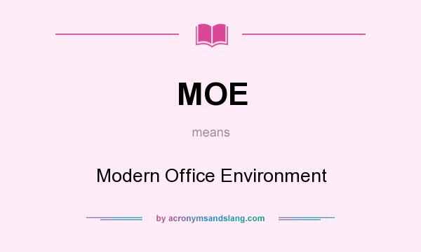 What does MOE mean? It stands for Modern Office Environment