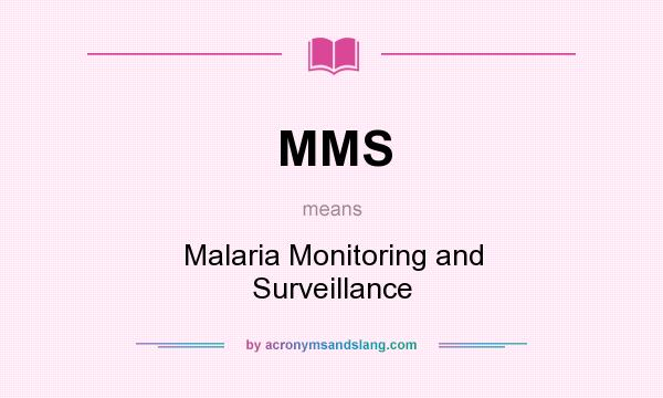 What does MMS mean? It stands for Malaria Monitoring and Surveillance