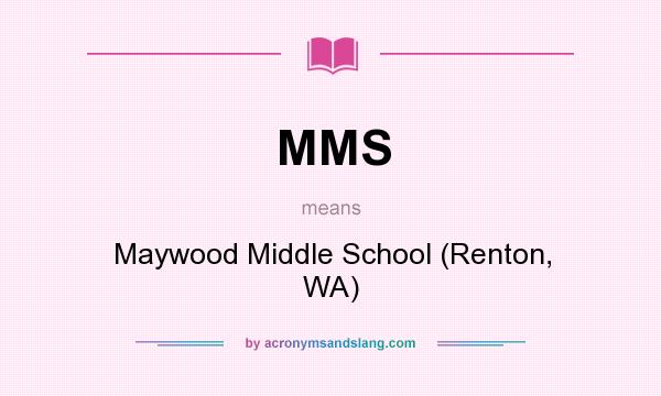 What does MMS mean? It stands for Maywood Middle School (Renton, WA)