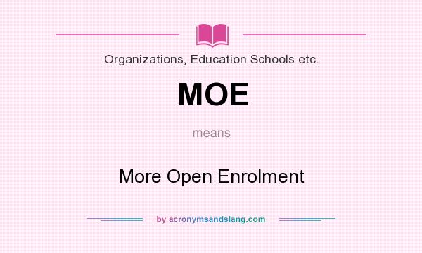 What does MOE mean? It stands for More Open Enrolment